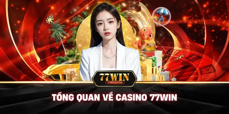 Tổng Quan Về Casino 77win