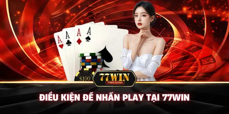 Đăng Ký 77Win: Nhấn Play, Khởi Động Hành Trình Săn Thưởng! 1 Điều Kiện Để Nhấn Play Tại 77Win