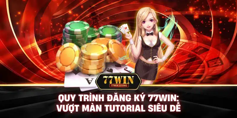 Đăng Ký 77Win: Nhấn Play, Khởi Động Hành Trình Săn Thưởng! 2 Quy Trình Đăng Ký 77Win: Vượt Màn Tutorial Siêu Dễ