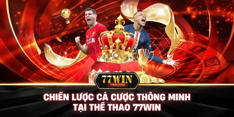 Thể Thao 2 Chiến Lược Cá Cược Thông Minh Tại Thể Thao 77Win