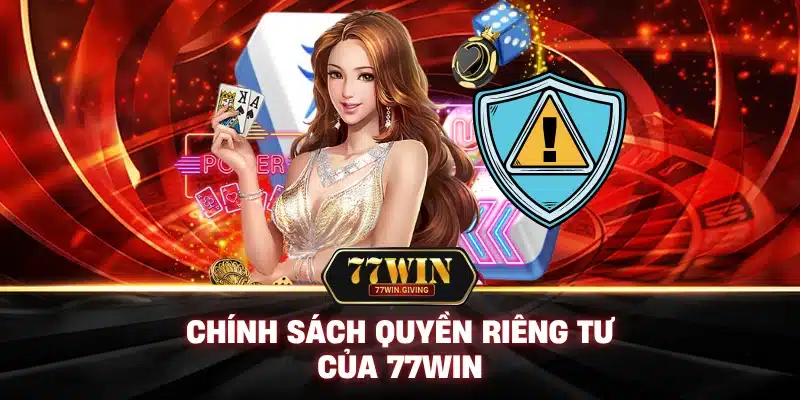 Chính Sách Quyền Riêng Tư Của 77Win