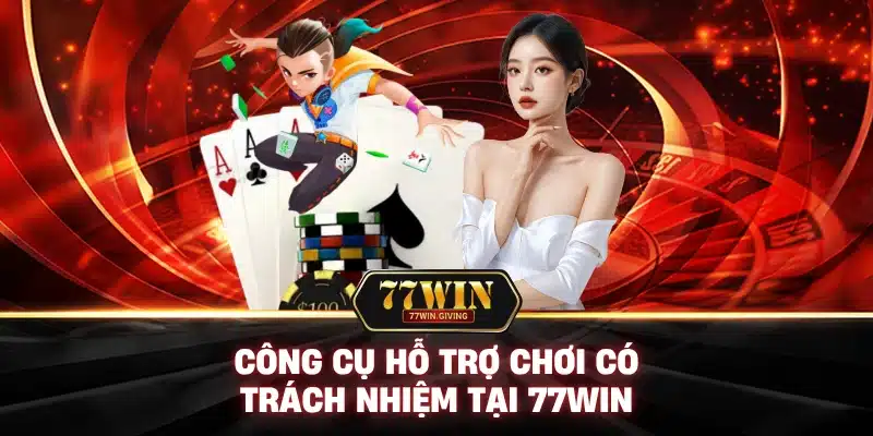 Chơi Có Trách Nhiệm Với 77Win: Cá Cược Vui Vẻ, An Toàn Tuyệt Đối! 2 Công Cụ Hỗ Trợ Chơi Có Trách Nhiệm Tại 77Win