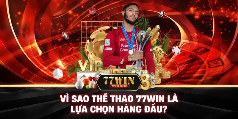 Thể Thao 1 Vì Sao Thể Thao 77Win Là Lựa Chọn Hàng Đầu?